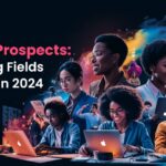 Career Prospects: Emerging Fields of Study in 2024